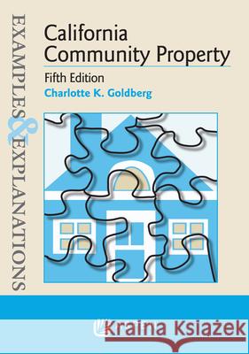 Examples & Explanations for California Community Property Charlotte K. Goldberg 9781454868460 Wolters Kluwer Law & Business