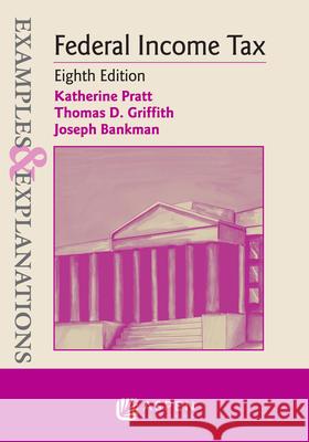 Examples & Explanations for Federal Income Tax Katherine Pratt Thomas D. Griffith Joseph Bankman 9781454881278 Aspen Publishers
