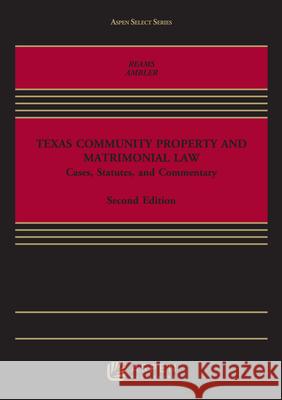 Texas Community Property and Matrimonial Law Bernard Reams Rachel M. C. Ambler 9781454881445 Aspen Publishers