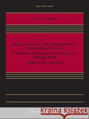 Basic Advocacy and Litigation in a Technological Age: Traditional and Innovative Trial Practice in a Changing World Fredric I. Lederer 9781454893783 Aspen Publishers