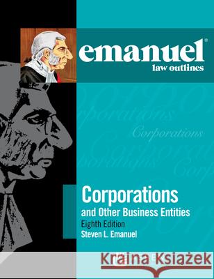 Emanuel Law Outlines for Corporations Emanuel, Steven L. 9781454897484 Aspen Publishers