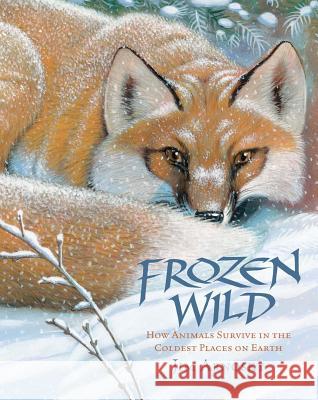 Frozen Wild: How Animals Survive in the Coldest Places on Earth Jim Arnosky 9781454910251 Sterling Children's Books