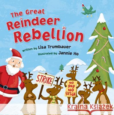 The Great Reindeer Rebellion Lisa Trumbauer Jannie Ho 9781454913566 Sterling