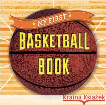 My First Basketball Book Sterling Children's 9781454914877 Sterling