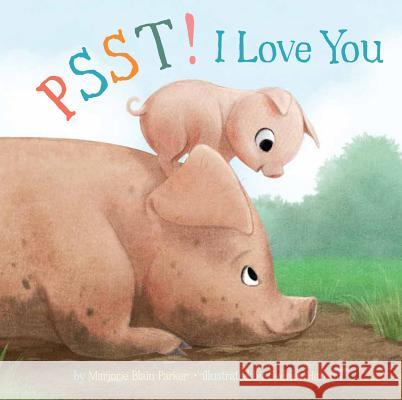 Psst! I Love You: Volume 7 Parker, Marjorie Blain 9781454917212 Sterling Children's Books