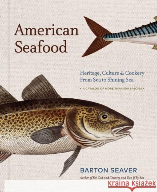 American Seafood: Heritage, Culture & Cookery from Sea to Shining Sea Barton Seaver 9781454919407