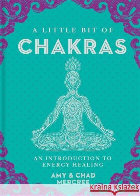 A Little Bit of Chakras: An Introduction to Energy Healing Amy Leigh Mercree 9781454919681 Union Square & Co.