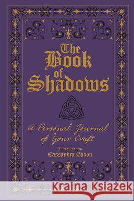 The Book of Shadows: A Personal Journal of Your Craft Cassandra Eason 9781454921332 Sterling Publishing (NY)