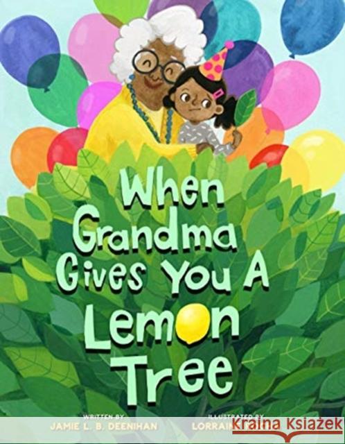 When Grandma Gives You a Lemon Tree Jamie L. B. Deenihan Lorraine Rocha 9781454923817 Sterling Children's Books