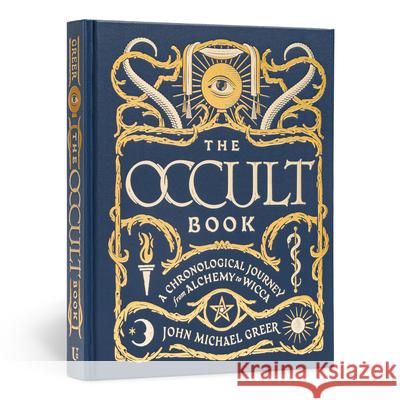 The Occult Book: A Chronological Journey, from Alchemy to Wicca John Michael Greer 9781454925774 Union Square & Co.