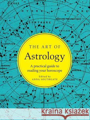 The Art of Astrology: A Practical Guide to Reading Your Horoscope Anna Southgate 9781454925811 Sterling Publishing (NY)