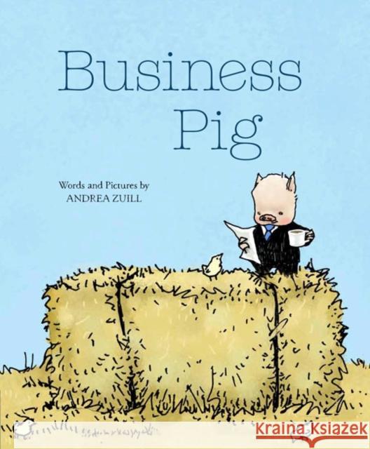 Business Pig Andrea Zuill 9781454926849 Sterling Children's Books