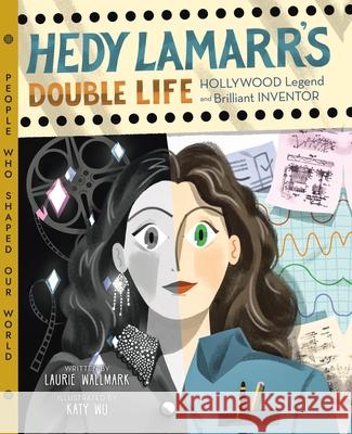 Hedy Lamarr's Double Life: Hollywood Legend and Brilliant Inventor Laurie Wallmark 9781454926917 Union Square & Co.