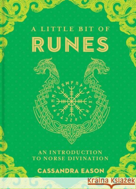 A Little Bit of Runes: An Introduction to Norse Divination Cassandra Eason 9781454928645 Union Square & Co.