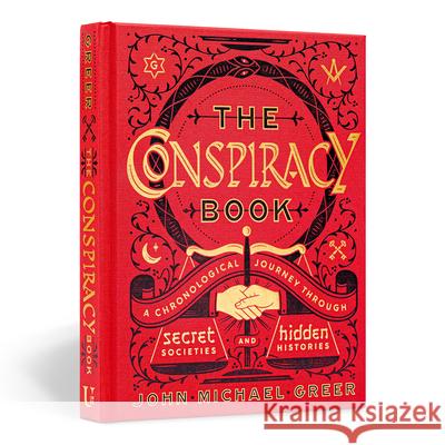 The Conspiracy Book: A Chronological Journey Through Secret Societies and Hidden Histories John Michael Greer 9781454930044