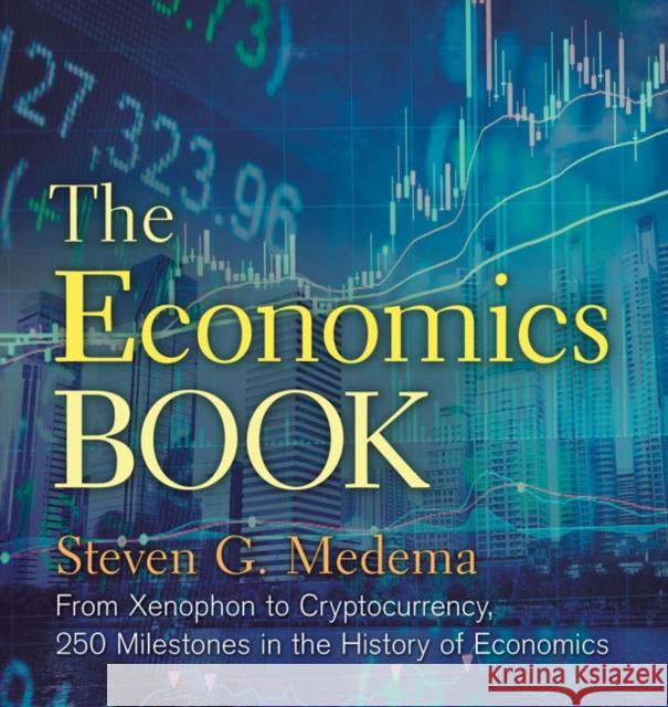 The Economics Book: From Xenophon to Cryptocurrency, 250 Milestones in the History of Economics Steven G. Medema 9781454930082