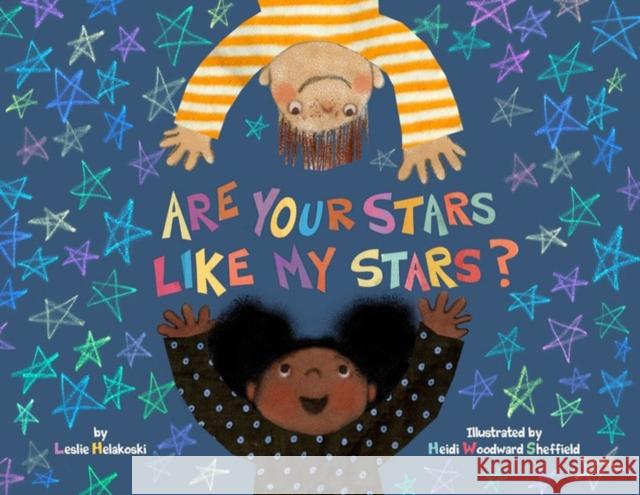 Are Your Stars Like My Stars? Leslie Helakoski Heidi Woodward Sheffield 9781454930136 Sterling Children's Books