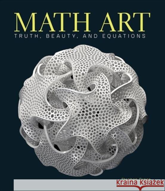 Math Art: Truth, Beauty, and Equations Stephen Ornes 9781454930440 Union Square & Co.