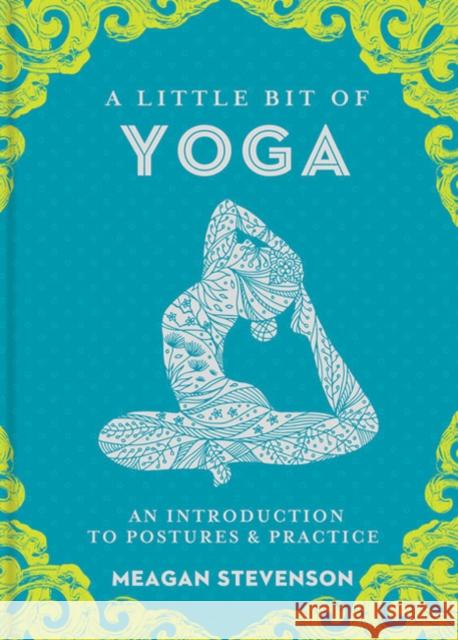 Little Bit of Yoga, A: An Introduction to Posture & Practice Meagan Stevenson 9781454932260 Union Square & Co.