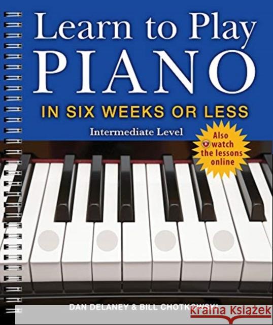 Learn to Play Piano in Six Weeks or Less: Intermediate Level Dan Delaney 9781454932314 Sterling