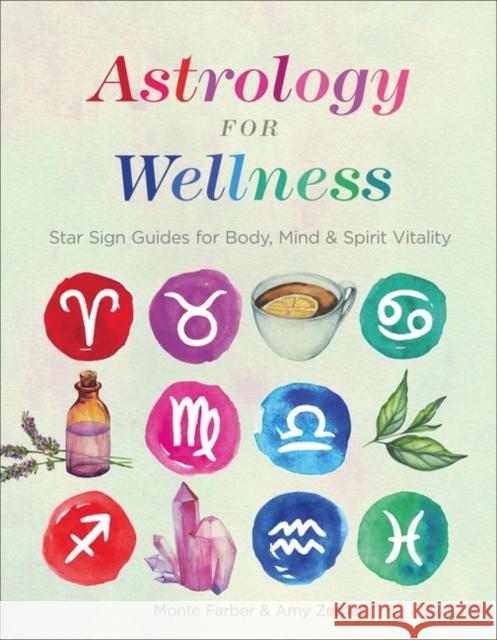 Astrology for Wellness: Star Sign Guides for Body, Mind & Spirit Vitality Monte Farber Amy Zerner 9781454932468 Union Square & Co.