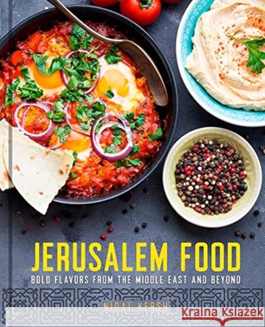 Jerusalem Food: Bold Flavors from the Middle East and Beyond Nidal Kersh 9781454932925 Sterling Publishing Co Inc