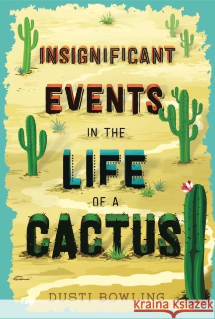 Insignificant Events in the Life of a Cactus Dusti Bowling 9781454932994 Sterling Children's Books