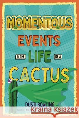 Momentous Events in the Life of a Cactus: Volume 2 Bowling, Dusti 9781454933298