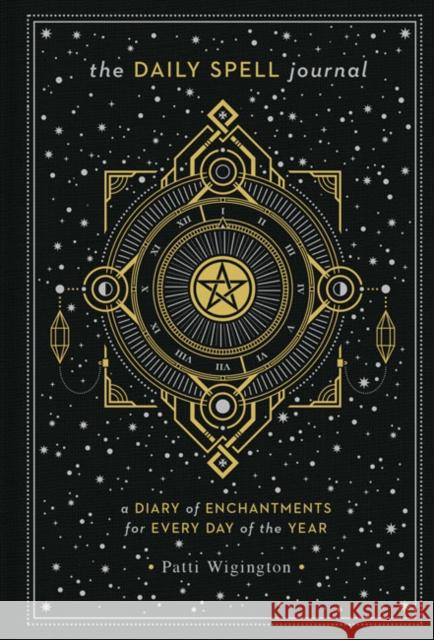 The Daily Spell Journal: A Diary of Enchantments for Every Day of the Year Volume 6 Wigington, Patti 9781454933311