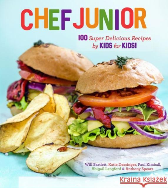 Chef Junior: 100+ Super Delicious Recipes by Kids for Kids! Will Bartlett 9781454933618