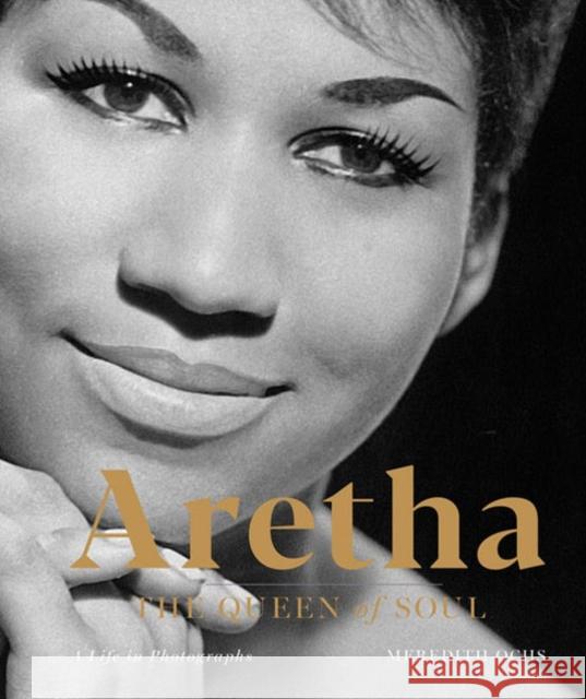 Aretha: The Queen of Soul: A Life in Photographs Meredith Ochs 9781454934585 Sterling