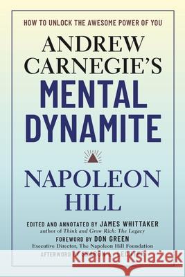 Andrew Carnegie's Mental Dynamite: How to Unlock the Awesome Power of You Hill, Napoleon 9781454936091 Sterling