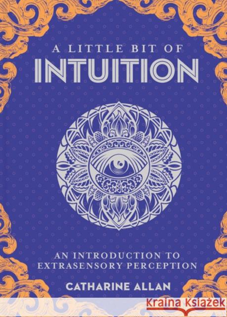 Little Bit of Intuition, A: An Introduction to Extrasensory Perception Catharine Allan 9781454936763