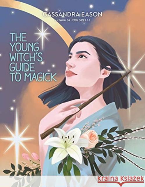 The Young Witch's Guide to Magick Cassandra Eason 9781454936855 Sterling Children's Books