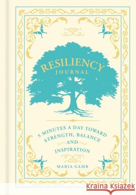 Resiliency Journal: 5 Minutes a Day Toward Strength, Balance, and Inspiration Volume 7 Gamb, Maria 9781454937395 Sterling