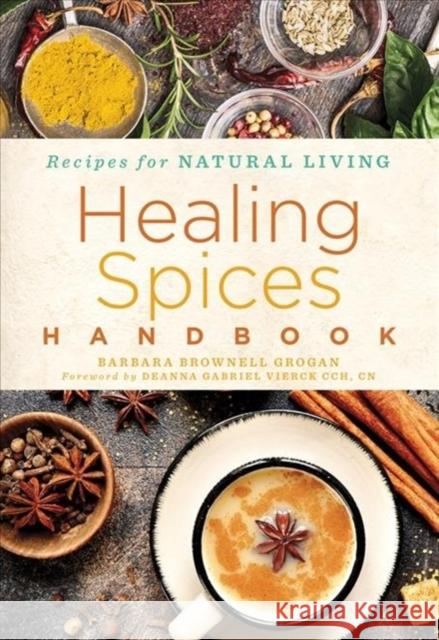 Healing Spices Handbook: Volume 6 Grogan, Barbara Brownell 9781454938729 Sterling