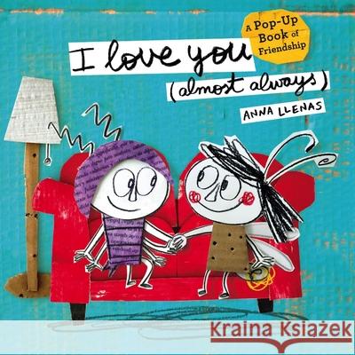 I Love You (Almost Always): A Pop-Up Book of Friendship Anna Llenas 9781454939504 Sterling Children's Books