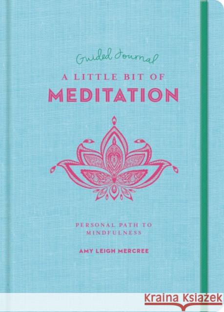 A Little Bit of Meditation Guided Journal: Your Personal Path to Mindfulness Volume 25 Mercree, Amy Leigh 9781454940340 Sterling Publishing (NY)