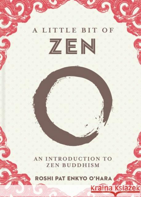 A Little Bit of Zen: An Introduction to Zen Buddhism Roshi Pat Enkyo O'Hara 9781454940593 Union Square & Co.