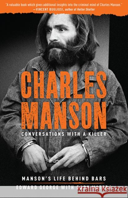 Charles Manson: Conversations with a Killer: Manson's Life Behind Bars Volume 2 George, Edward 9781454940869