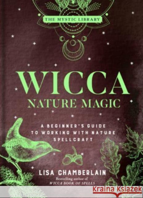 Wicca Nature Magic: A Beginner's Guide to Working with Nature Spellcraft Lisa Chamberlain 9781454941088