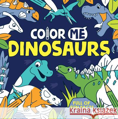 Color Me: Dinosaurs Emma Taylor Jake McDonald 9781454941293 Sterling Children's Books