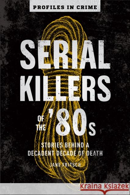 Serial Killers Of The 80s J. Fritsch 9781454941682 Union Square & Co.