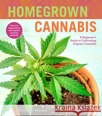 Homegrown Cannabis: A Beginner's Guide to Cultivating Organic Cannabis Volume 3 Burnett, Alexis 9781454942092 Sterling