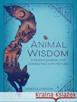 Animal Wisdom: A Guided Journal Vanessa Chakour 9781454942252 Sterling Teen