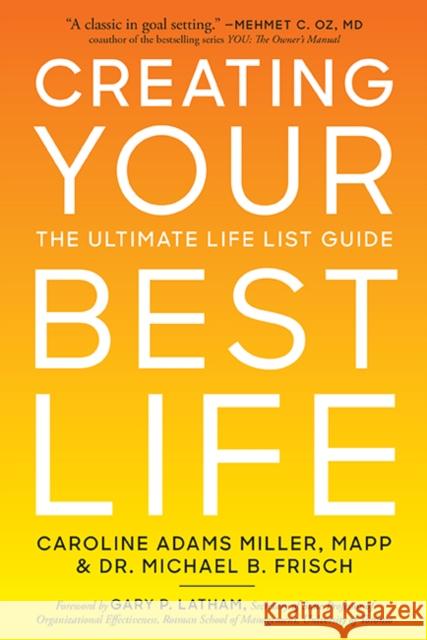 Creating Your Best Life: The Ultimate Life List Guide Caroline Adams Miller Michael B. Frisch 9781454942603