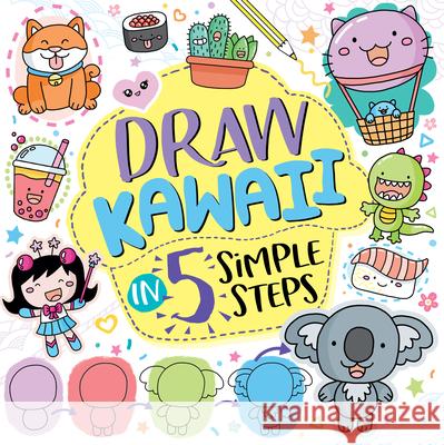 Draw Kawaii in 5 Simple Steps Jess Bradley 9781454942832 Sterling Children's Books
