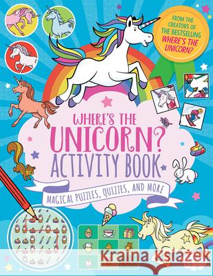 Where's the Unicorn? Activity Book: Magical Puzzles, Quizzes, and More Volume 2 Currell-Williams, Imogen 9781454942931 Sterling Children's Books