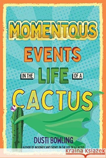 Momentous Events in the Life of a Cactus Dusti Bowling 9781454943358 Sterling Children's Books