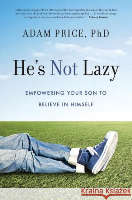 He's Not Lazy: Empowering Your Son to Believe in Himself Adam Price 9781454943532